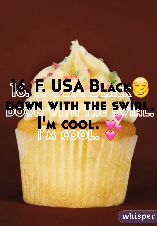 16. F. USA Black😏 down with the swirl. I'm cool. 💕 