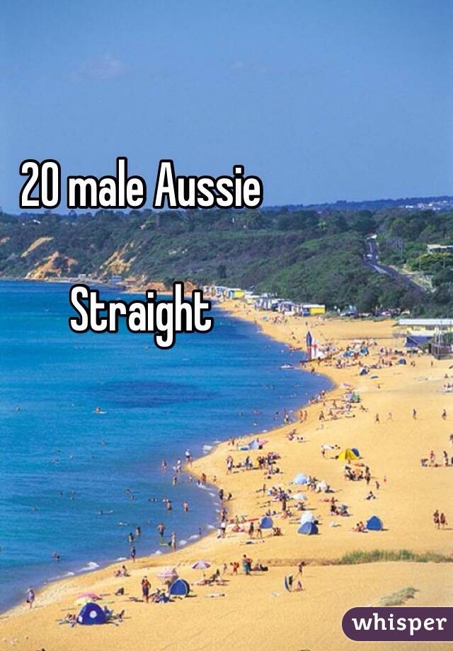 20 male Aussie 

Straight 