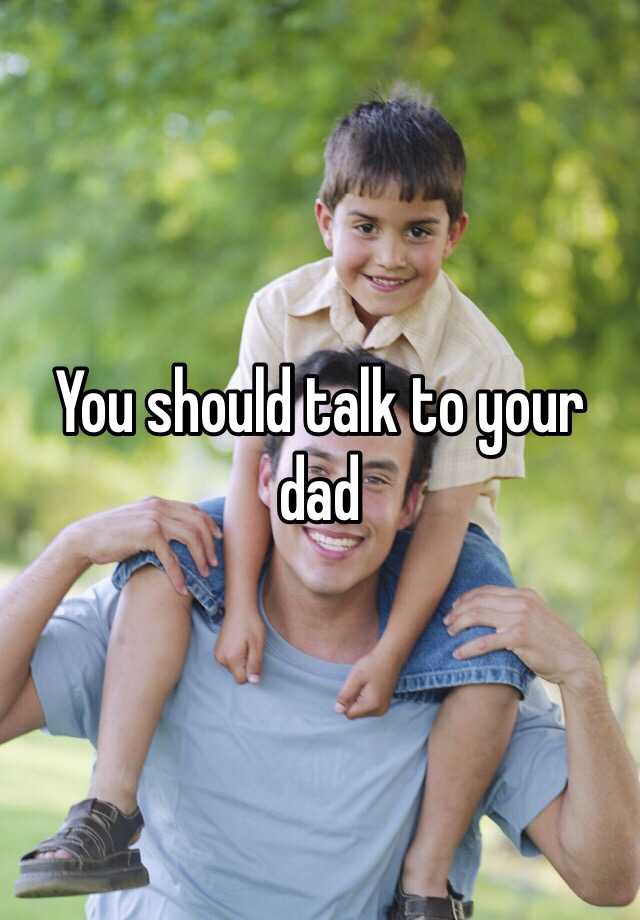 you-should-talk-to-your-dad