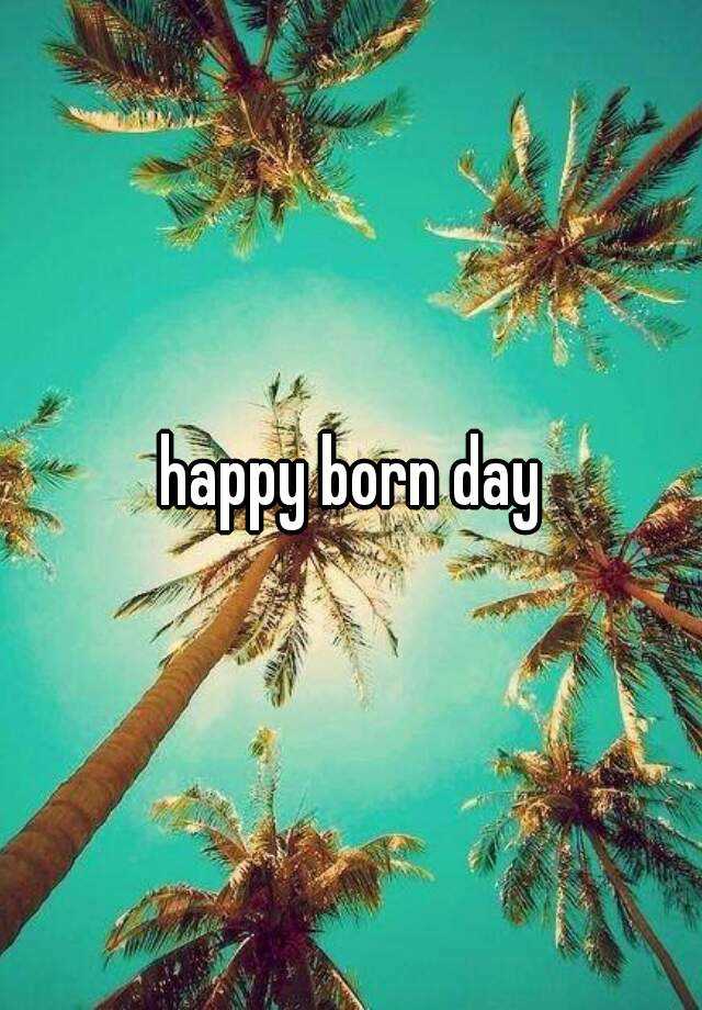 What Is The Meaning Of Happy Born Day