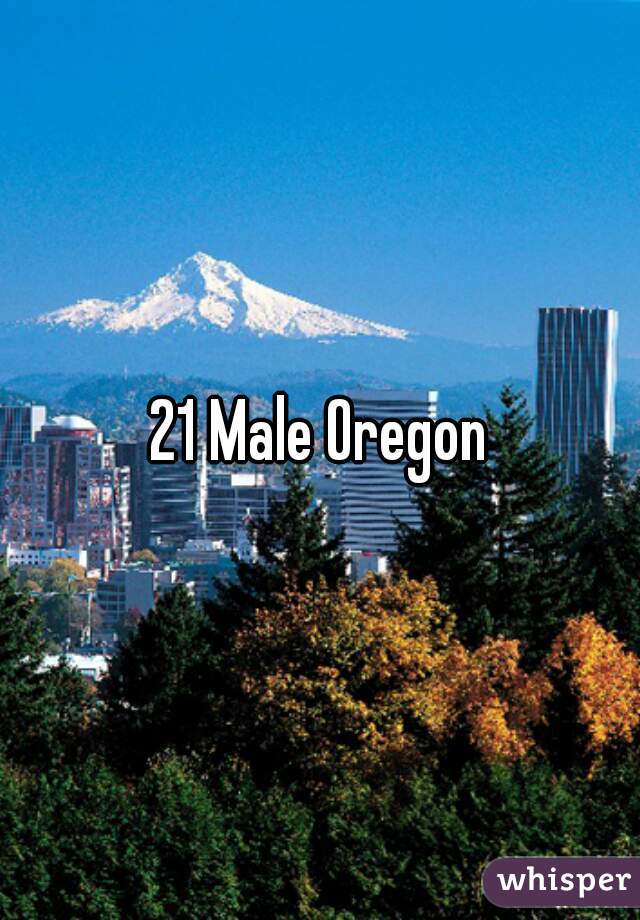 21 Male Oregon