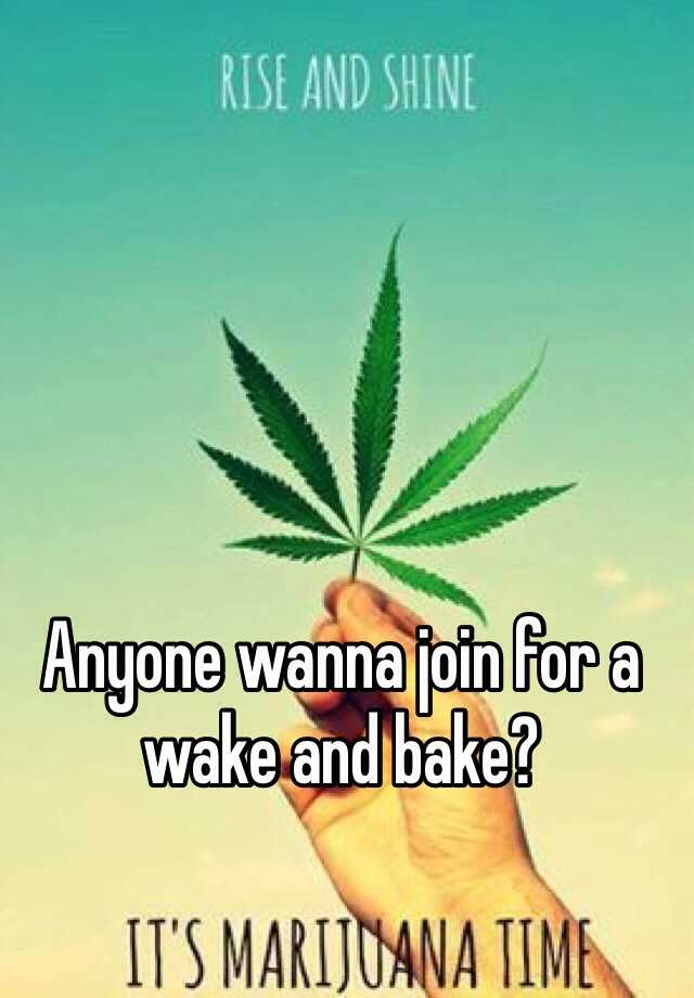 anyone-wanna-join-for-a-wake-and-bake