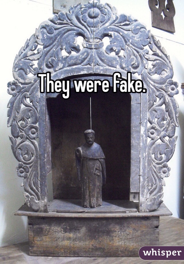 They were fake.