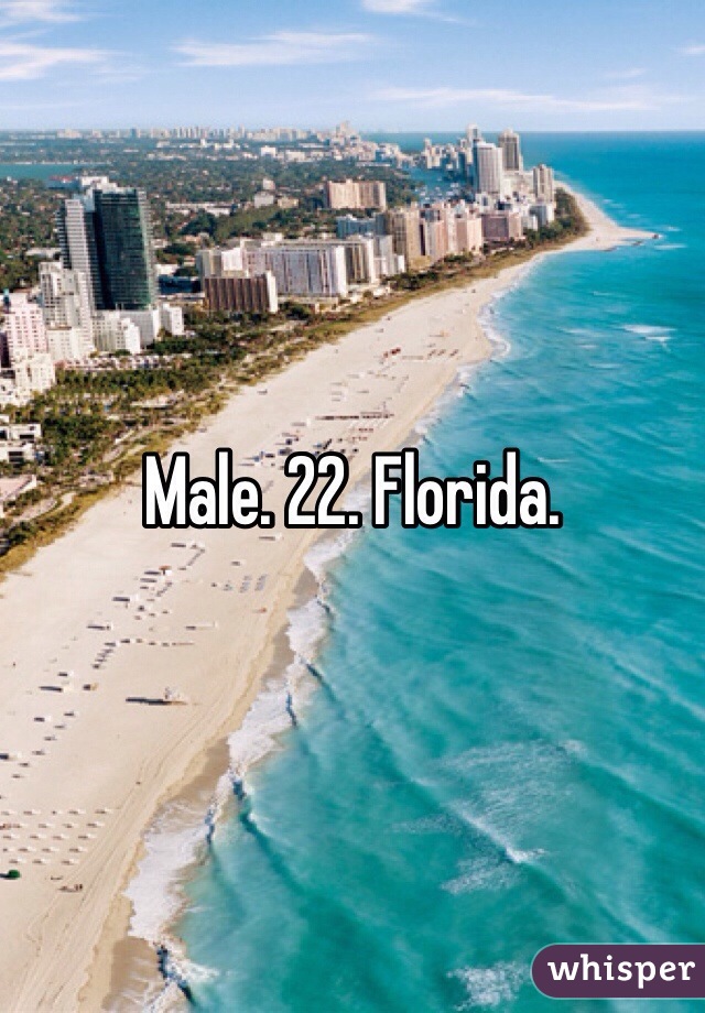 Male. 22. Florida.