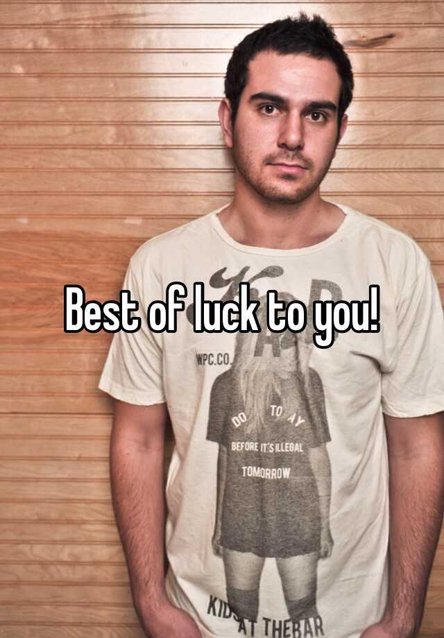 Best Of Luck To You Too Meaning