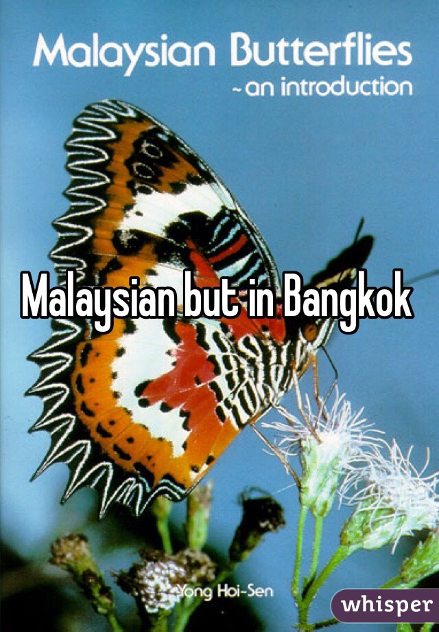 Malaysian but in Bangkok 