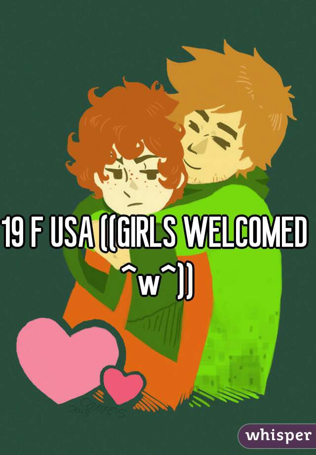 19 F USA ((GIRLS WELCOMED ^w^))