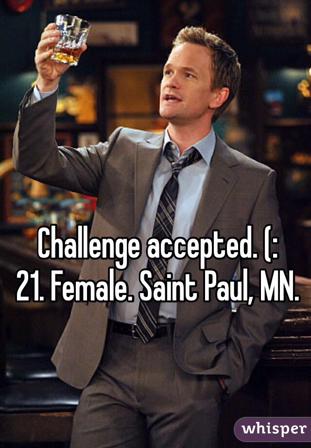 Challenge accepted. (: 
21. Female. Saint Paul, MN. 