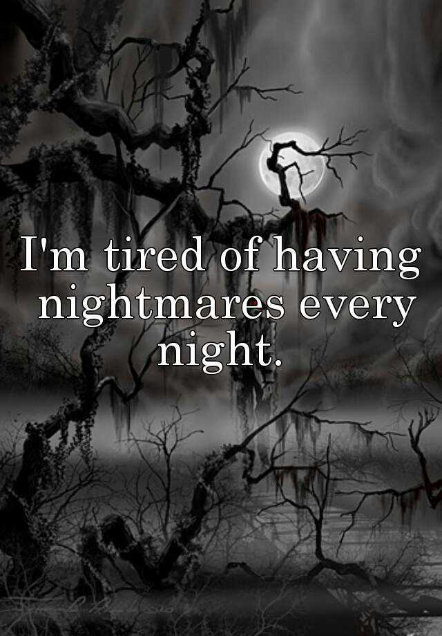 i-m-tired-of-having-nightmares-every-night