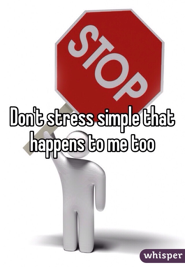 Don't stress simple that happens to me too