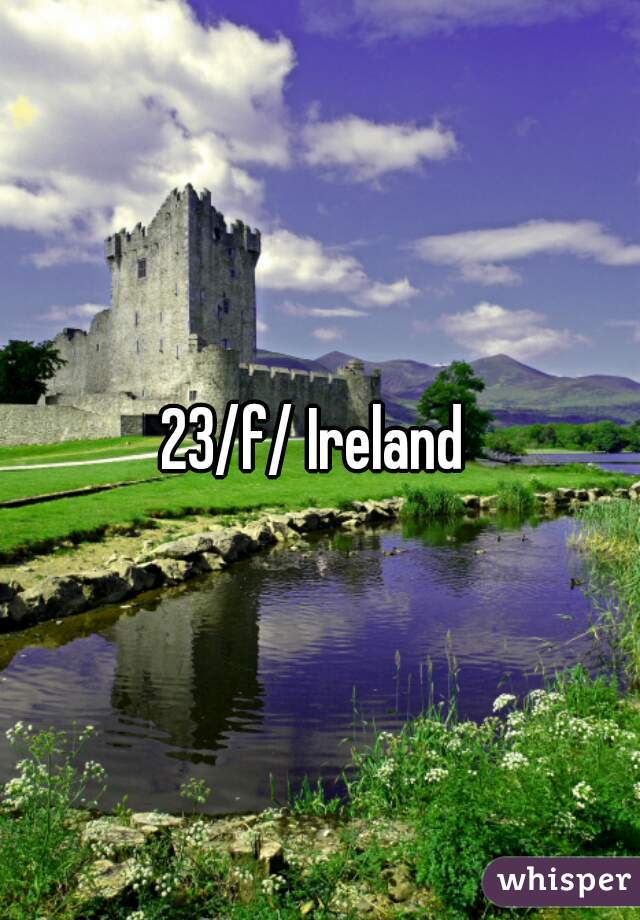 23/f/ Ireland 