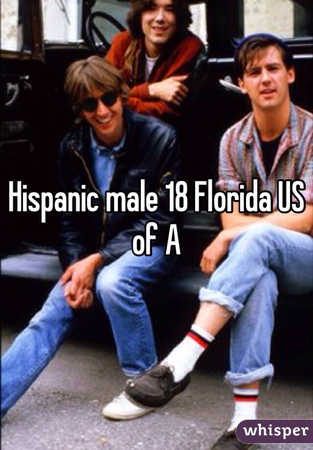 Hispanic male 18 Florida US of A