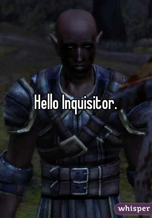 Hello Inquisitor.