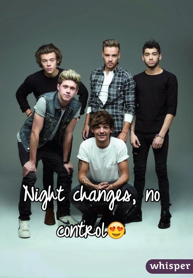 Night changes, no control😍