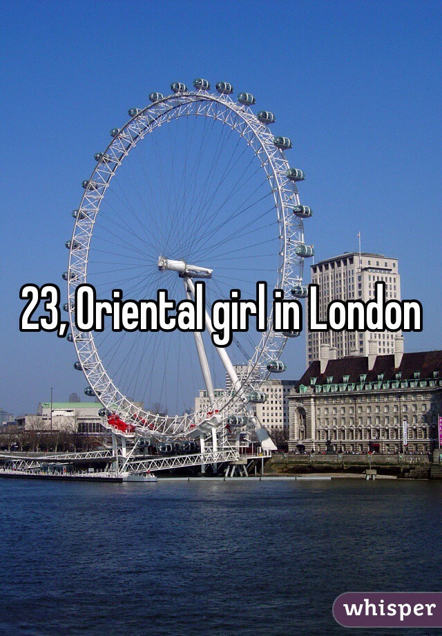 23, Oriental girl in London