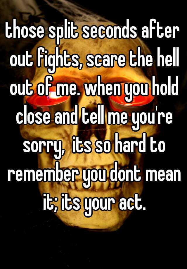 those-split-seconds-after-out-fights-scare-the-hell-out-of-me-when