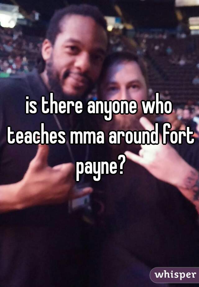 is there anyone who teaches mma around fort payne?