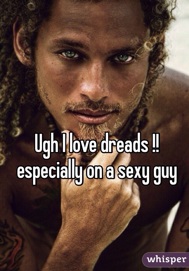 Ugh I love dreads !! especially on a sexy guy