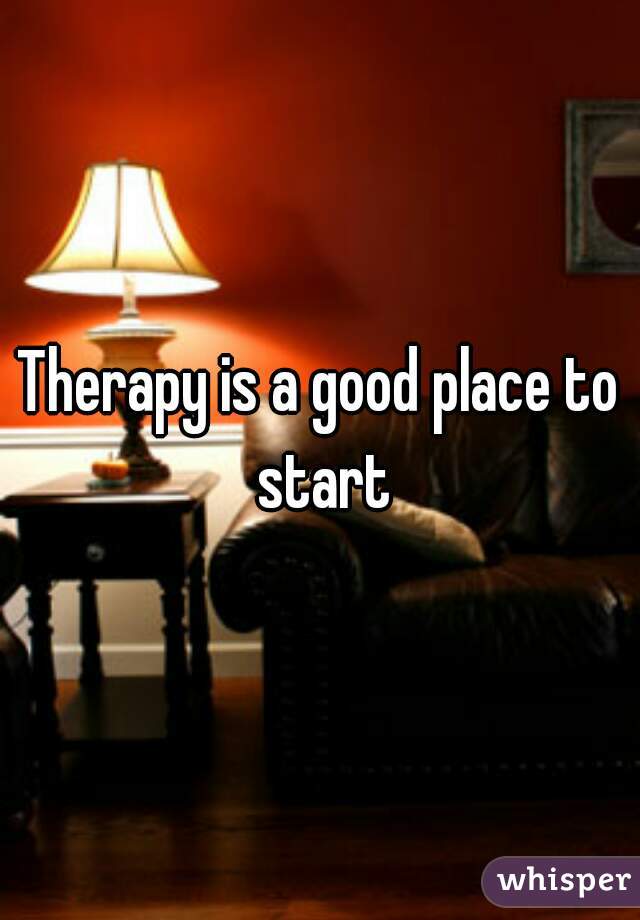 Therapy is a good place to start