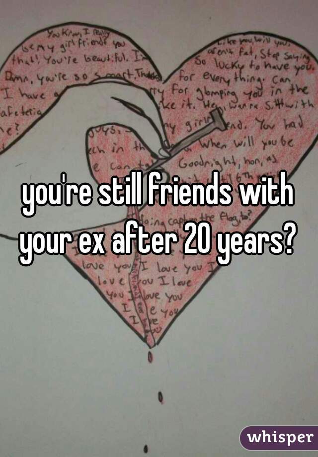 Youre Still Friends With Your Ex After 20 Years 1557