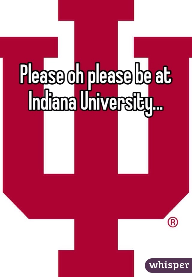 Please oh please be at Indiana University...