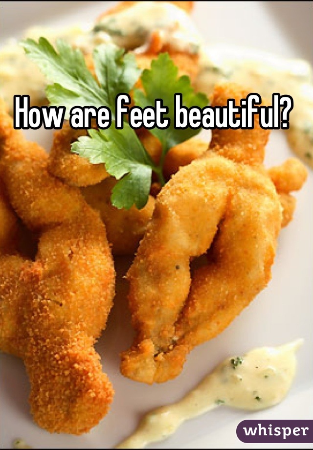 How are feet beautiful? 