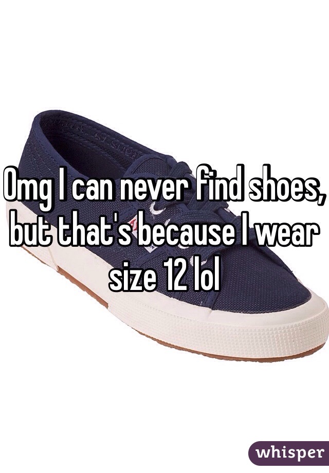 Omg I can never find shoes, but that's because I wear size 12 lol