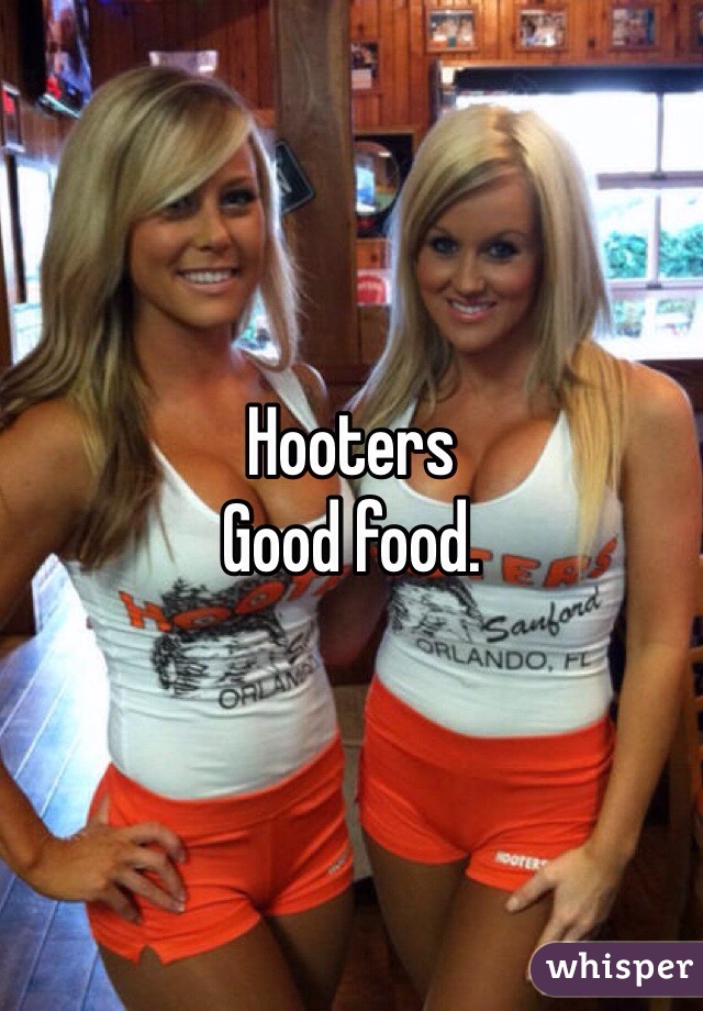 Hooters 
Good food. 