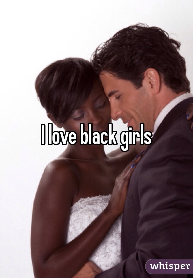 I love black girls