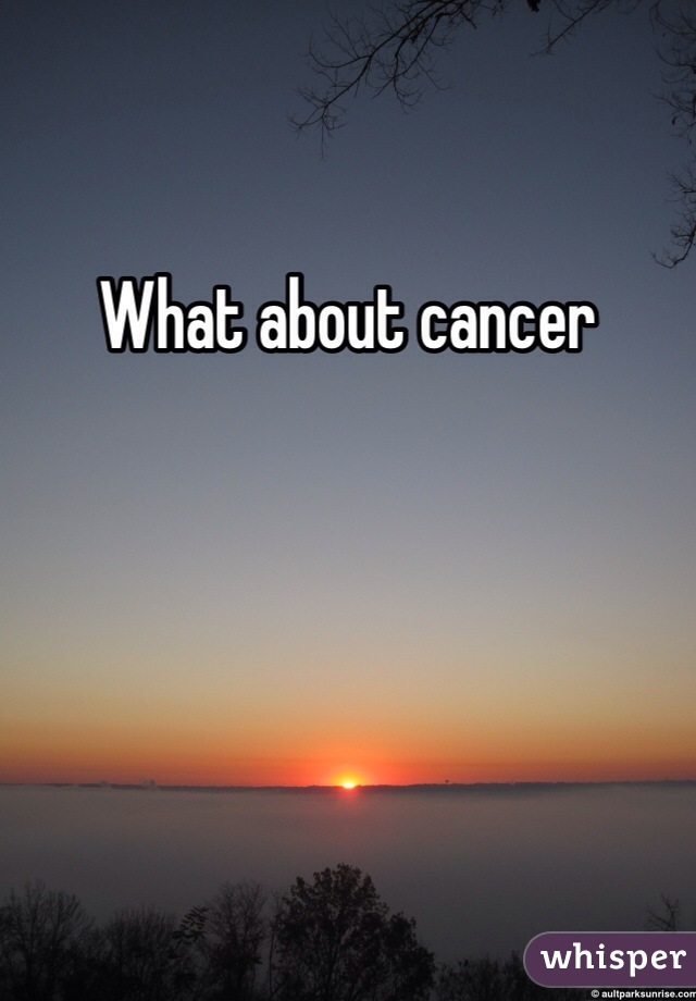 What about cancer 