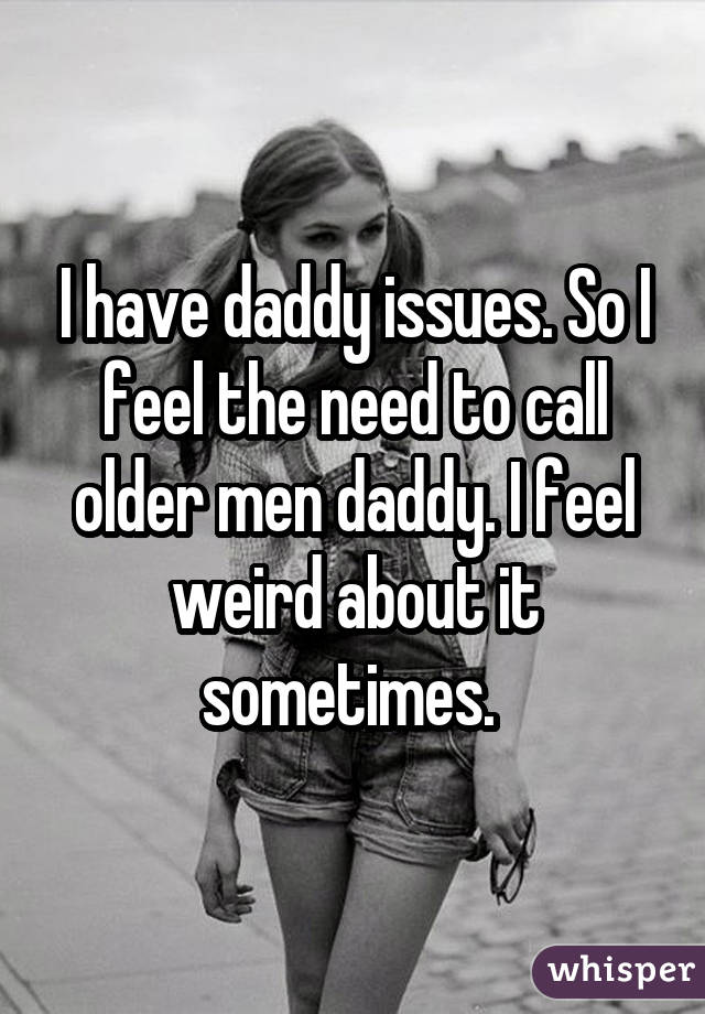 What It S Really Like To Have Daddy Issues Whisper