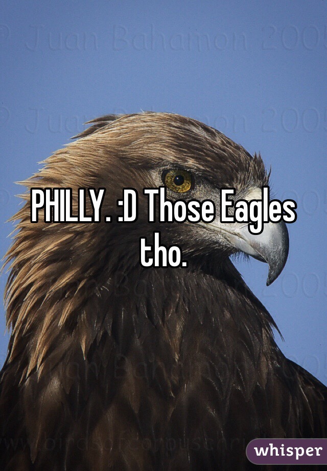 PHILLY. :D Those Eagles tho. 