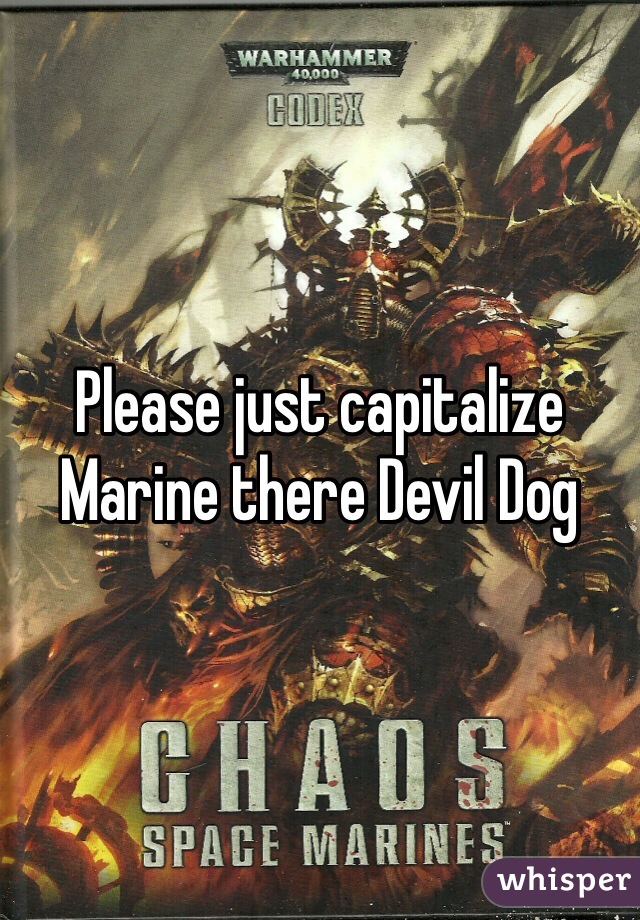 Please just capitalize Marine there Devil Dog 