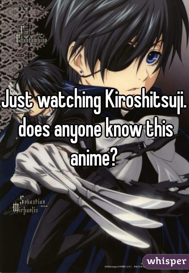 Just watching Kiroshitsuji. does anyone know this anime? 