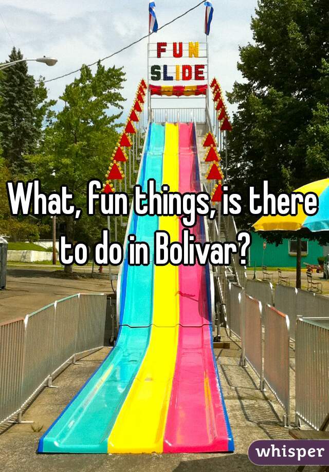 What, fun things, is there to do in Bolivar?   