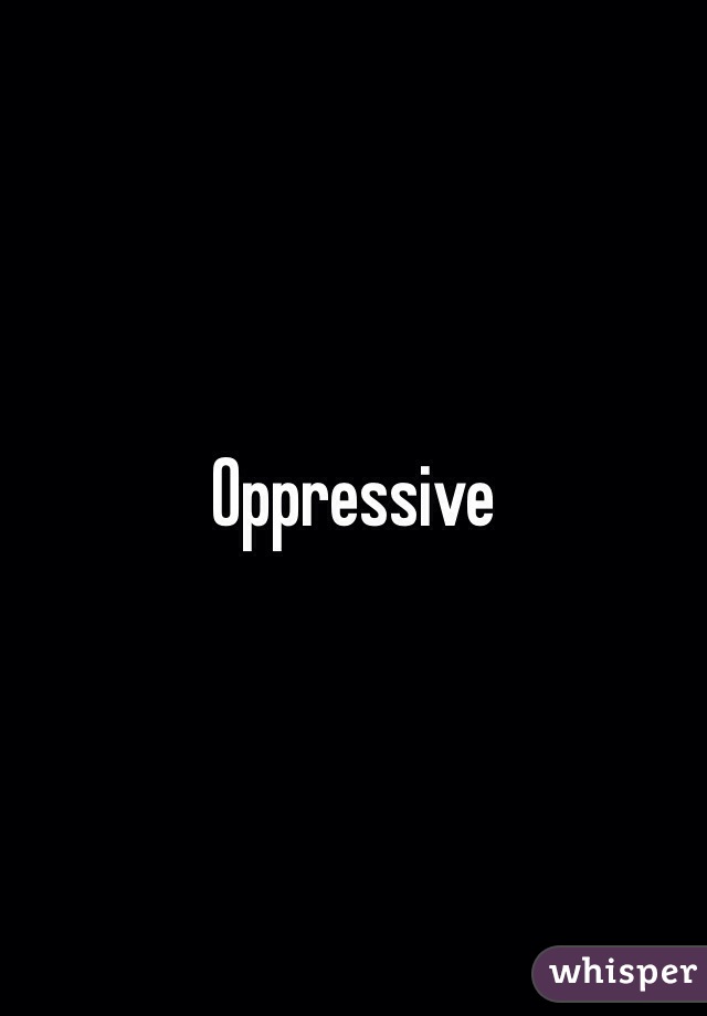 Oppressive 