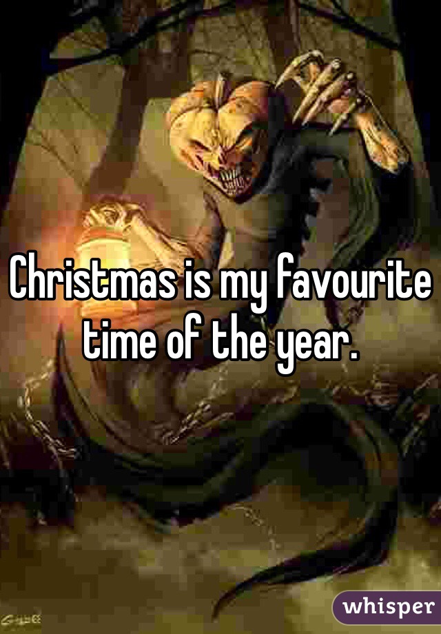 Christmas is my favourite time of the year. 