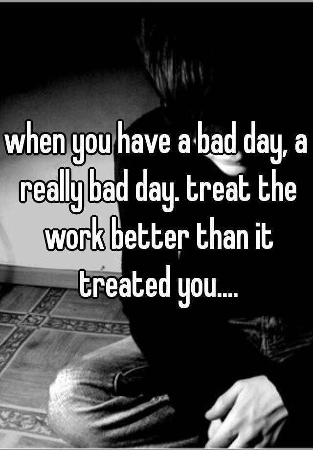 don-t-let-one-bad-day-make-you-feel-like-you-have-a-bad-life-28-m