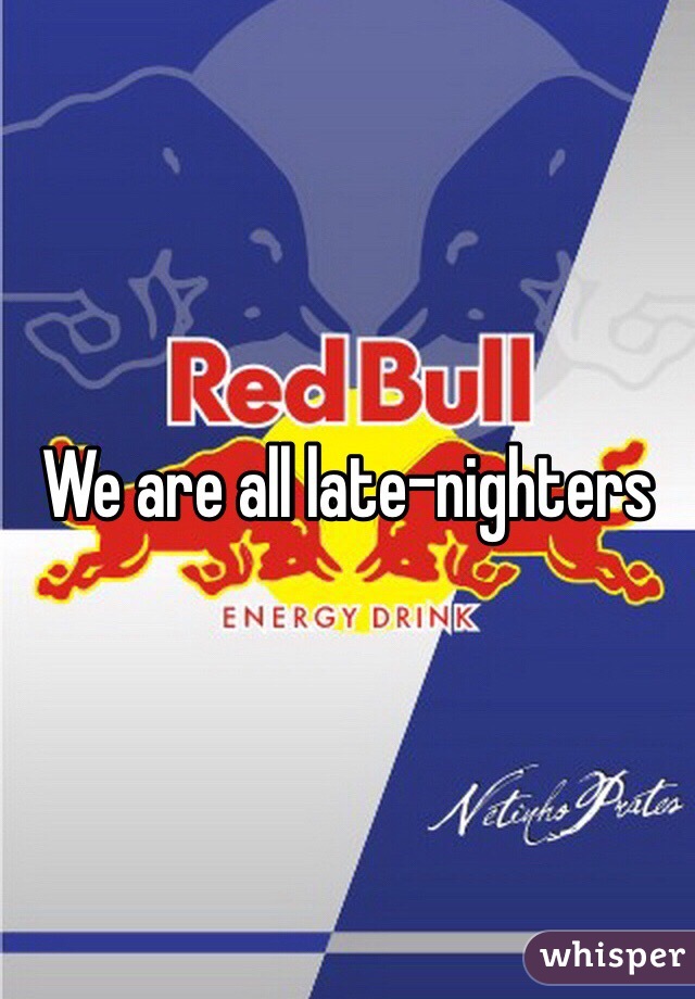 We are all late-nighters 