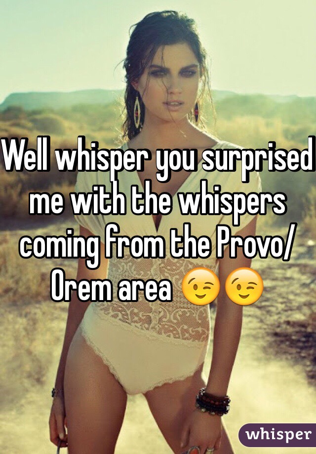 Well whisper you surprised me with the whispers coming from the Provo/Orem area 😉😉