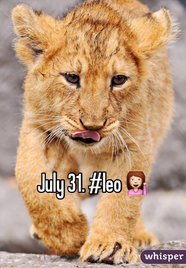 July 31. #leo 💁