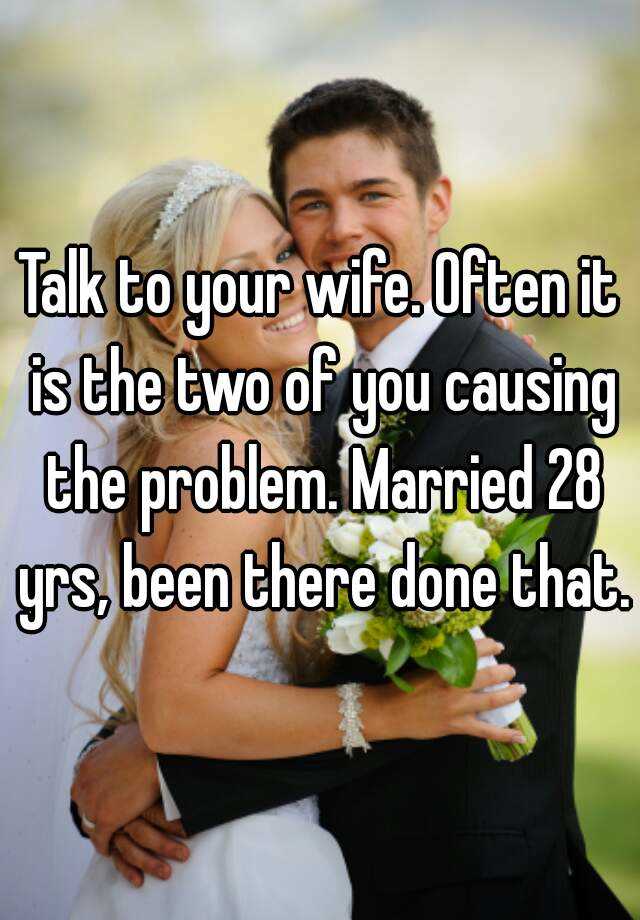 talk-to-your-wife-often-it-is-the-two-of-you-causing-the-problem