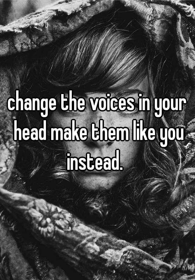 change-the-voices-in-your-head-make-them-like-you-instead