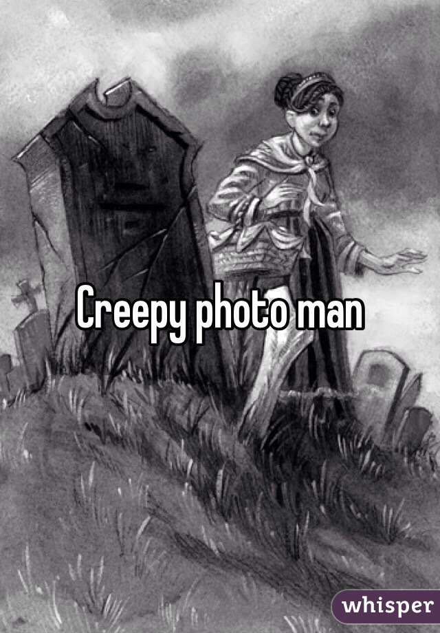 Creepy photo man