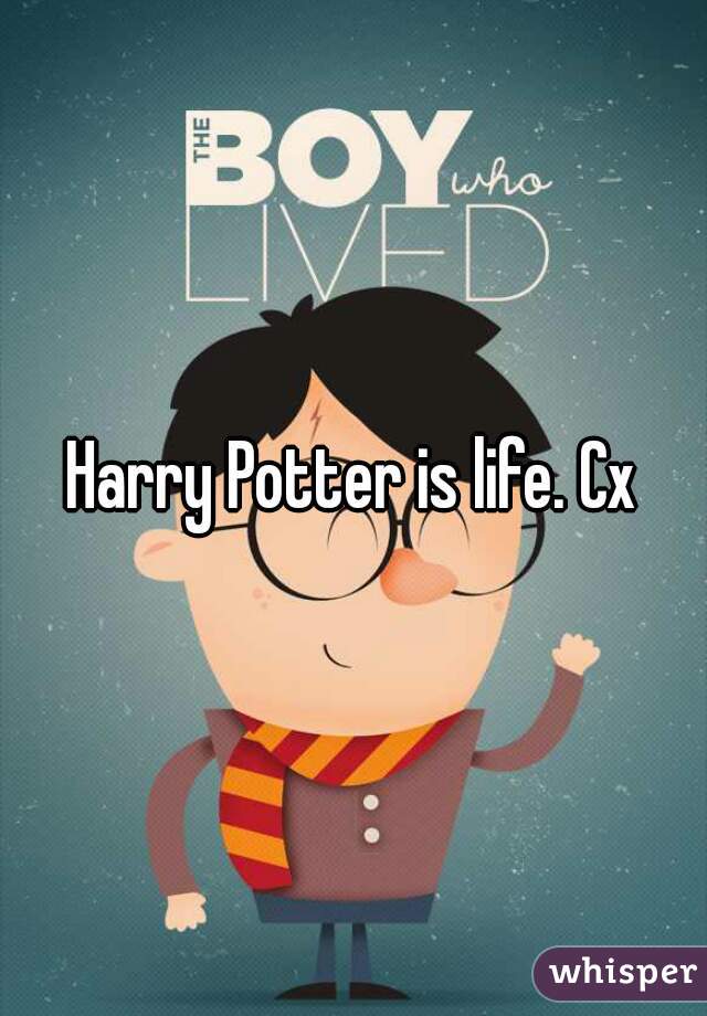 Harry Potter is life. Cx