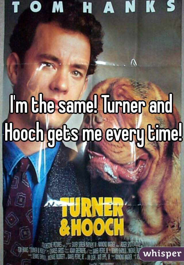 I'm the same! Turner and Hooch gets me every time!