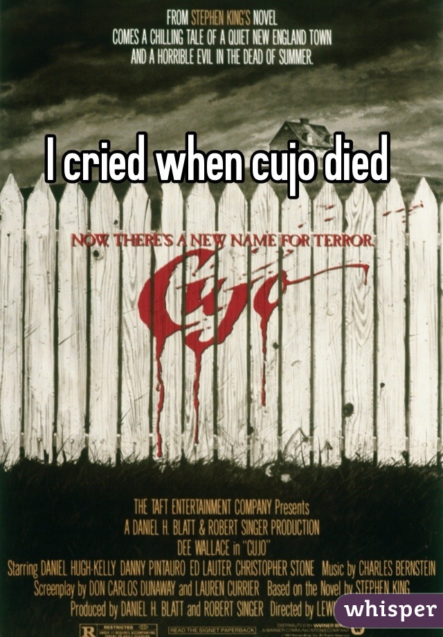 I cried when cujo died 