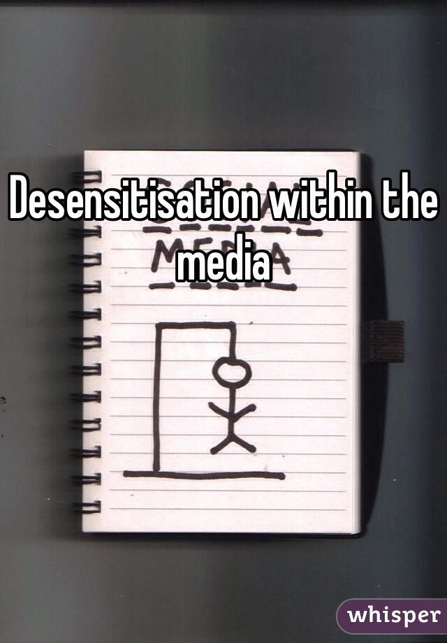 Desensitisation within the media