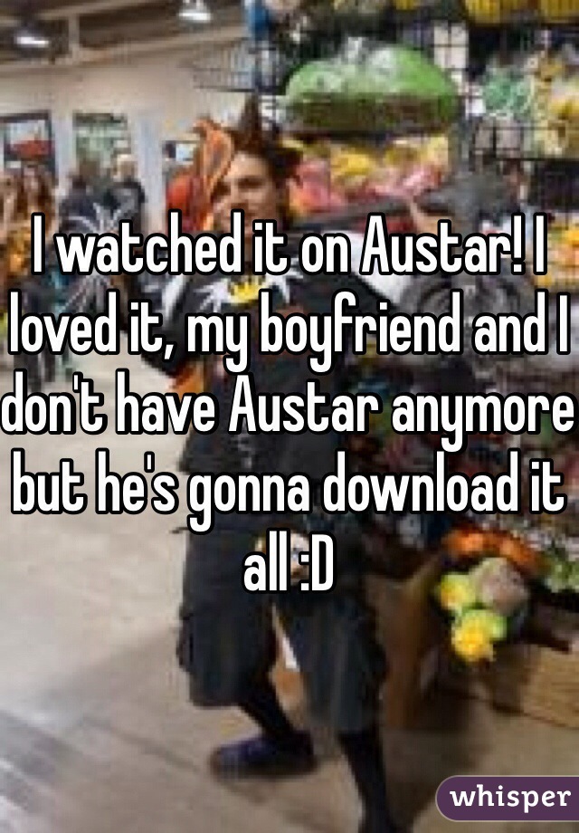 I watched it on Austar! I loved it, my boyfriend and I don't have Austar anymore but he's gonna download it all :D