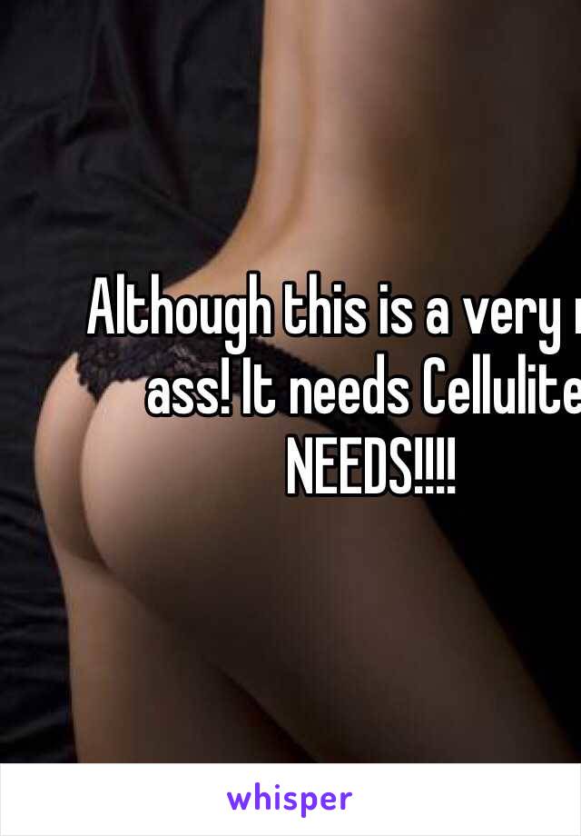 Although this is a very nice ass! It needs Cellulite! NEEDS!!!!